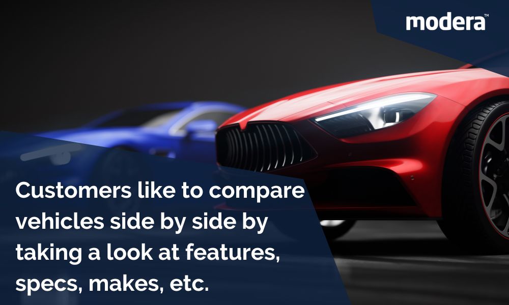Customers like to compare vehicles side by side by taking a look at features, specs, makes, etc.